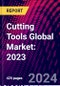 Cutting Tools Global Market: 2023 - Product Image