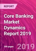Core Banking Market Dynamics Report 2019- Product Image