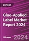 Glue-Applied Label Market Report 2024 - Product Thumbnail Image