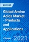Global Amino Acids Market - Products and Applications - Product Thumbnail Image