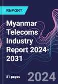 Myanmar Telecoms Industry Report 2024-2031- Product Image