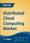 Distributed Cloud Computing Market, By Services (Data Storage, Networking, Data Security and Others), By End-Use (BFSI, IT & ITeS, Telecommunications, Government, Healthcare, Retail and Others), By Region, Competition Forecast & Opportunities, 2027 - Product Thumbnail Image