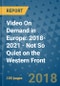 Video On Demand in Europe: 2018-2021 - Not So Quiet on the Western Front - Product Thumbnail Image
