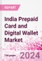 India Prepaid Card and Digital Wallet Business and Investment Opportunities Databook - Market Size and Forecast, Consumer Attitude & Behaviour, Retail Spend - Q1 2024 Update - Product Thumbnail Image
