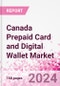 Canada Prepaid Card and Digital Wallet Business and Investment Opportunities Databook - Market Size and Forecast, Consumer Attitude & Behaviour, Retail Spend - Q1 2024 Update - Product Thumbnail Image