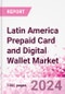 Latin America Prepaid Card and Digital Wallet Business and Investment Opportunities Databook - Market Size and Forecast, Consumer Attitude & Behaviour, Retail Spend - Q1 2024 Update - Product Image