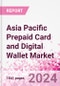 Asia Pacific Prepaid Card and Digital Wallet Business and Investment Opportunities Databook - Market Size and Forecast, Consumer Attitude & Behaviour, Retail Spend - Q1 2024 Update - Product Image