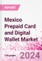 Mexico Prepaid Card and Digital Wallet Business and Investment Opportunities Databook - Market Size and Forecast, Consumer Attitude & Behaviour, Retail Spend - Q1 2024 Update - Product Image
