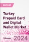 Turkey Prepaid Card and Digital Wallet Business and Investment Opportunities Databook - Market Size and Forecast, Consumer Attitude & Behaviour, Retail Spend - Q1 2024 Update - Product Thumbnail Image