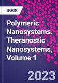 Polymeric Nanosystems. Theranostic Nanosystems, Volume 1- Product Image