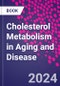 Cholesterol Metabolism in Aging and Disease - Product Thumbnail Image