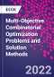 Multi-Objective Combinatorial Optimization Problems and Solution Methods - Product Thumbnail Image