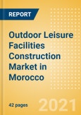 Outdoor Leisure Facilities Construction Market in Morocco - Market Size and Forecasts to 2025 (including New Construction, Repair and Maintenance, Refurbishment and Demolition and Materials, Equipment and Services costs)- Product Image