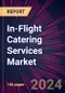 In-flight Catering Services Market 2025-2029 - Product Image