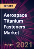 Aerospace Titanium Fasteners Market 2021-2025- Product Image