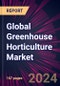Global Greenhouse Horticulture Market 2024-2028 - Product Image