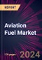 Aviation Fuel Market 2024-2028 - Product Image