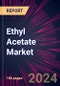 Ethyl Acetate Market 2024-2028 - Product Image