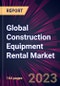 Global Construction Equipment Rental Market 2023-2027 - Product Thumbnail Image