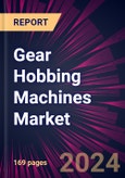 Gear Hobbing Machines Market 2024-2028- Product Image