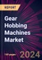 Gear Hobbing Machines Market 2024-2028 - Product Image