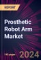 Prosthetic Robot Arm Market 2024-2028 - Product Thumbnail Image