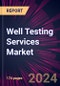 Well Testing Services Market 2024-2028 - Product Image