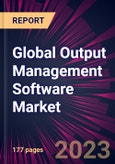 Global Output Management Software Market 2024-2028- Product Image