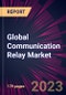 Global Communication Relay Market 2024-2028 - Product Thumbnail Image