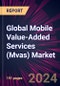 Global Mobile Value-Added Services (Mvas) Market 2024-2028 - Product Thumbnail Image
