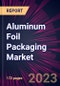 Aluminum Foil Packaging Market 2024-2028 - Product Thumbnail Image