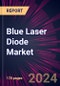 Blue Laser Diode Market 2024-2028 - Product Image