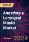 Anesthesia Laryngeal Masks Market 2024-2028 - Product Image