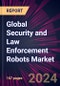 Global Security and Law Enforcement Robots Market 2024-2028 - Product Thumbnail Image