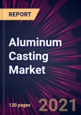 Aluminum Casting Market 2021-2025- Product Image