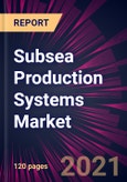 Subsea Production Systems Market 2021-2025- Product Image