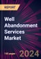 Well Abandonment Services Market 2024-2028 - Product Image