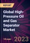 Global High-Pressure Oil and Gas Separator Market - Product Thumbnail Image