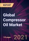 Global Compressor Oil Market 2021-2025 - Product Thumbnail Image