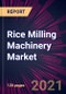 Rice Milling Machinery Market 2021-2025 - Product Thumbnail Image