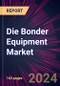 Die Bonder Equipment Market 2024-2028 - Product Image