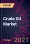 Crude Oil Market 2021-2025 - Product Thumbnail Image