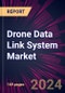 Drone Data Link System Market 2024-2028 - Product Image