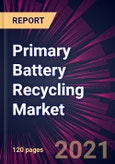 Primary Battery Recycling Market 2021-2025- Product Image