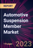 Automotive Suspension Member Market 2024-2028- Product Image