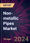 Non-metallic Pipes Market 2024-2028 - Product Image