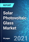 Solar Photovoltaic Glass Market: Size, Trend & Forecast with Impact of COVID-19 (2021-2025)- Product Image