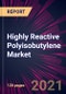 Highly Reactive Polyisobutylene Market 2021-2025 - Product Thumbnail Image