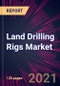 Land Drilling Rigs Market 2021-2025 - Product Thumbnail Image