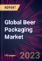 Global Beer Packaging Market 2023-2027 - Product Thumbnail Image